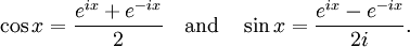 \cos x = \frac{e^{ix} + e^{-ix}}{2}\quad\text{and}\quad\sin x = \frac{e^{ix}-e^{-ix}}{2i}.