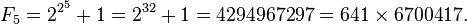  F_{5} = 2^{2^5} + 1 = 2^{32} + 1 = 4294967297 = 641 \times 6700417. \; 