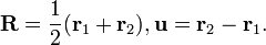 \mathbf{R}=\frac{1}{2}(\mathbf{r}_{1}+\mathbf{r}_{2}), \mathbf{u}=\mathbf{r}_{2}-\mathbf{r}_{1}.