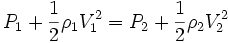 P_1 + \frac{1}{2} \rho _1 V_1^2 = P_2 + \frac{1}{2} \rho_2 V_2^2