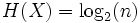 H(X) = \log_2(n)