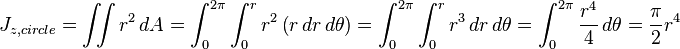 J_{z,circle} = \iint r^2\,dA = \int_0^{2\pi}\int_0^r r^2\left(r\,dr\,d\theta\right) = \int_0^{2\pi}\int_0^r r^3\,dr\,d\theta = \int_0^{2\pi} \frac{r^4}{4}\,d\theta = \frac{\pi}{2}r^4