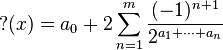 {\rm ?}(x) = a_0 + 2 \sum_{n=1}^m \frac{(-1)^{n+1}}{2^{a_1 + \cdots + a_n}}