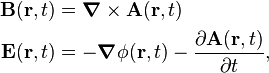 
\begin{align}
\mathbf{B}(\mathbf{r}, t) &= \boldsymbol{\nabla}\times \mathbf{A}(\mathbf{r}, t)\\
\mathbf{E}(\mathbf{r}, t) &=  - \boldsymbol{\nabla} \phi (\mathbf{r}, t) - \frac{\partial \mathbf{A}(\mathbf{r}, t)}{\partial t}, \\
\end{align}
