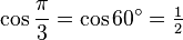 \cos\frac{\pi}{3}=\cos 60^\circ=\tfrac{1}{2}\,