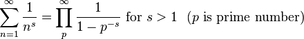  \sum_{n=1}^\infty \frac {1}{n^s} = \prod_p^\infty \frac {1}{1-p^{-s}}\text{ for }s > 1\,\,\ (p \text{ is prime number)} \,