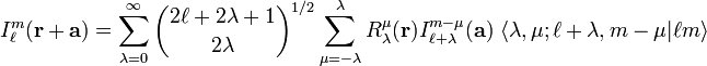  I^m_\ell(\mathbf{r}+\mathbf{a}) = \sum_{\lambda=0}^\infty\binom{2\ell+2\lambda+1}{2\lambda}^{1/2} \sum_{\mu=-\lambda}^\lambda R^\mu_{\lambda}(\mathbf{r}) I^{m-\mu}_{\ell+\lambda}(\mathbf{a})\;
\langle \lambda, \mu; \ell+\lambda, m-\mu| \ell m \rangle
