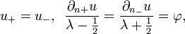 \displaystyle{u_+ = u_-,\,\,\, {\partial_{n+}u\over \lambda-{1\over 2}}={\partial_{n_-}u\over \lambda+{1\over 2}}=\varphi,}