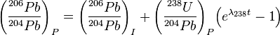   {\left(\frac{^{206}Pb}{^{204}Pb}\right)_{P}} = {\left(\frac{^{206}Pb}{^{204}Pb}\right)_{I}} + {\left(\frac{^{238}U}{^{204}Pb}\right)_{P}} {\left({e^{\lambda_{238}t}-1}\right)} 