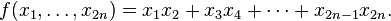 f(x_1,\ldots, x_{2n}) = x_1x_2 + x_3x_4 + \cdots + x_{2n-1}x_{2n}.