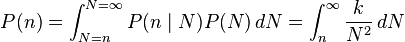  P(n) = \int_{N=n}^{N=\infty} P(n\mid N) P(N) \,dN = \int_{n}^{\infty}\frac{k}{N^2} \,dN 