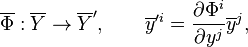  \overline \Phi: \overline Y\to \overline Y', \qquad \overline y'^i=
\frac{\partial\Phi^i}{\partial y^j}\overline y^j, 