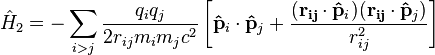 \hat{H}_{2} = - \sum_{i>j} \frac{q_iq_j}{2r_{ij}m_im_jc^2} \left[ \mathbf{\hat{p}}_i\cdot\mathbf{\hat{p}}_j + \frac{(\mathbf{r_{ij}}\cdot\mathbf{\hat{p}}_i)(\mathbf{r_{ij}}\cdot\mathbf{\hat{p}}_j)}{r_{ij}^2} \right]