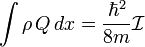  \int \rho \, Q \, dx = \frac {\hbar^2}{8m} \mathcal{I}