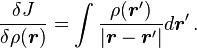  \frac{\delta J}{\delta\rho(\boldsymbol{r})} = \int \frac {\rho(\boldsymbol{r}') }{\vert \boldsymbol{r}-\boldsymbol{r}' \vert} d\boldsymbol{r}' \, . 