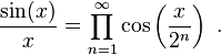 \frac{\sin(x)}{x} = \prod_{n=1}^\infty \cos\left(\frac{x}{2^n}\right)~.