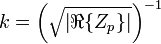 k = \left(\sqrt{\left|\real\{Z_{p}\}\right|}\right)^{-1}\,