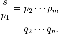 
\begin{align}
\frac{s}{p_1}
&=p_2 \cdots p_m \\
&=q_2 \cdots q_n.
\end{align}
