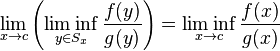 \lim_{x\rightarrow c}\left(\liminf_{y\in S_x} \frac{f(y)}{g(y)}\right)=\liminf_{x\rightarrow c}\frac{f(x)}{g(x)}