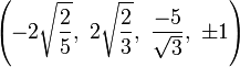 \left(-2\sqrt{\frac{2}{5}},\ 2\sqrt{\frac{2}{3}},\  \frac{-5}{\sqrt{3}},\ \pm1\right)