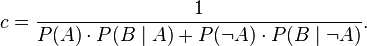  c = \frac{1}{P(A) \cdot P(B\mid A) + P(\neg A) \cdot P(B\mid \neg A) } .