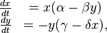  \begin{array}{rcl} 
\frac{dx}{dt} &= x(\alpha - \beta y) \\
\frac{dy}{dt} &= - y(\gamma - \delta  x),
\end{array} 