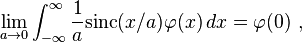 \lim_{a\rightarrow 0}\int_{-\infty}^\infty \frac{1}{a}\textrm{sinc}(x/a)\varphi(x)\,dx
            = \varphi(0)~,
