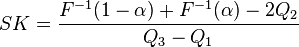  SK = \frac{ F^{-1}( 1 - \alpha ) + F^{-1}( \alpha ) - 2 Q_2 }{ Q_3 - Q_1 } 