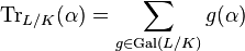 \operatorname{Tr}_{L/K}(\alpha)=\sum_{g\in\operatorname{Gal}(L/K)}g(\alpha)