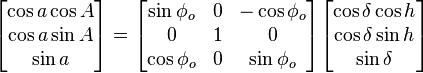 \begin{bmatrix}
 \cos a \cos A\\
 \cos a \sin A\\
 \sin a
\end{bmatrix} = \begin{bmatrix}
 \sin\phi_o & 0 & -\cos\phi_o \\
 0 & 1 & 0\\
 \cos\phi_o & 0 & \sin\phi_o
\end{bmatrix}\begin{bmatrix}
 \cos\delta\cos h\\
 \cos\delta\sin h\\
 \sin\delta
\end{bmatrix}