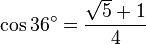 \cos 36^\circ=\frac{\sqrt5+1}{4}\,