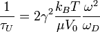 \frac{1}{\tau_U}=2\gamma^2\frac{k_B T}{\mu V_0}\frac{\omega^2}{\omega_D}