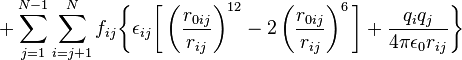 +\sum_{j=1} ^{N-1} \sum_{i=j+1} ^N f_{ij}\biggl\{\epsilon_{ij}\biggl[\left(\frac{r_{0ij}}{r_{ij}} \right)^{12} - 2\left(\frac{r_{0ij}}{r_{ij}} \right)^{6} \biggr]+ \frac{q_iq_j}{4\pi \epsilon_0 r_{ij}}\biggr\}
