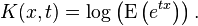  K( x , t ) = \log \left(\operatorname{E}\left( e^{ t x } \right) \right). 