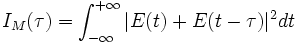 I_M(\tau) = \int_{-\infty}^{+\infty}|E(t)+E(t-\tau)|^2dt