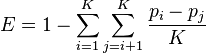  E = 1 - \sum_{ i = 1 }^K \sum_{ j = i + 1 }^K \frac{ p_i - p_j }{ K } 