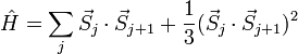  \hat H = \sum_j \vec{S}_j \cdot \vec{S}_{j+1} + \frac{1}{3} (\vec{S}_j \cdot \vec{S}_{j+1})^2 