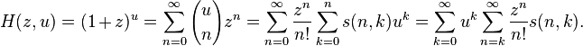 H(z,u)= (1+z)^u = \sum_{n=0}^\infty {u \choose n} z^n = \sum_{n=0}^\infty \frac{z^n}{n!} \sum_{k=0}^n s(n,k) u^k
= \sum_{k=0}^\infty u^k \sum_{n=k}^\infty \frac {z^n}{n!} s(n,k).