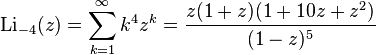 \operatorname{Li}_{-4}(z)=\sum_{k=1}^\infty k^4 z^k =\frac{z(1+z)(1+10z+z^2)}{(1-z)^5}\,\!