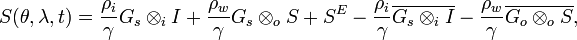 S (\theta, \lambda, t) = \frac{\rho_i}{\gamma}  G_s \otimes_i I + \frac{\rho_w}{\gamma} G_s \otimes_o S + S^E - \frac{\rho_i}{\gamma}\overline{G_s \otimes_i I } - \frac{\rho_w}{\gamma}\overline{G_o \otimes_o S }, 