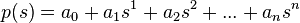 
                        p(s)= a_0 + a_1 s^1 + a_2 s^2 + ... + a_n s^n
