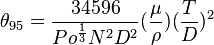  {\theta_{95}} = \frac {34596} {Po^{1 \over 3} N^2 D^2} (\frac {\mu} {\rho}) (\frac {T} {D})^2 