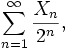  \sum_{n=1}^\infty {X_n \over 2^n }, 