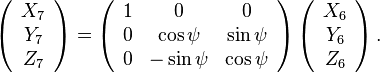 \left(\begin{array}{c}
X_{7}\\
Y_{7}\\
Z_{7}
\end{array}\right)=\left(\begin{array}{ccc}
1 & 0 & 0\\
0 & \cos\psi & \sin\psi\\
0 & -\sin\psi & \cos\psi
\end{array}\right)\left(\begin{array}{c}
X_{6}\\
Y_{6}\\
Z_{6}
\end{array}\right).