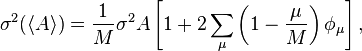  \sigma^{2}( \langle A \rangle ) = \frac{1}{M} \sigma^{2}A \left[ 1 + 2 \sum_\mu \left( 1 - \frac{\mu}{M} \right) \phi_{\mu} \right],