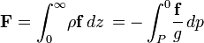 \mathbf{F}=\int_0^\infty \! \rho \mathbf{f}\,dz \,=-\int_P^0 \! \frac{\mathbf{f}}{g}\,dp \,