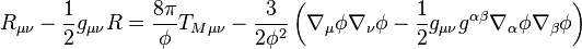 R_{\mu \nu }-\frac 12g_{\mu \nu }R  = \frac{8\pi }\phi T_{M\mu \nu }-\frac
3{2\phi ^2}\left( \nabla _\mu \phi \nabla _\nu \phi -\frac 12g_{\mu \nu
}g^{\alpha \beta }\nabla _\alpha \phi \nabla _\beta \phi \right)