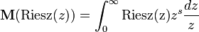 {\mathbf M}({\rm Riesz}(z)) = \int_0^\infty {\rm Riesz(z)} z^s \frac{dz}{z}