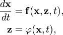 
\begin{align}
\frac{d\mathbf{x}}{dt} & = \mathbf{f}(\mathbf{x},\mathbf{z},t), \\
\mathbf{z} & = \varphi(\mathbf{x},t),
\end{align}
