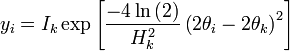  
y_i = I_k \exp  \left [  \frac{-4 \ln \left (2 \right )}{H_k^2} \left (2\theta_i - 2\theta_k  \right )^2 \right ] 
